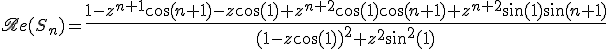 3$\scr{Re}(S_n)={4$\fr{1-z^{n+1}\cos(n+1)-z\cos(1)+z^{n+2}\cos(1)\cos(n+1)+z^{n+2}\sin(1)\sin(n+1)}{(1-z\cos(1))^2+z^2\sin^2(1)}}